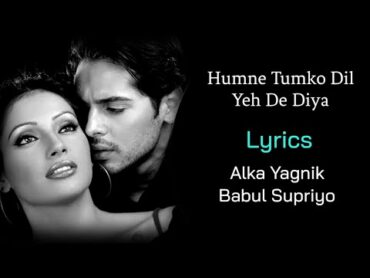 Hamne Tumko Dil Ye De Diya (LYRICS)  Alka Yagnik, Babul Supriyo  Gunaah  Dino Morea, Bipasha Basu