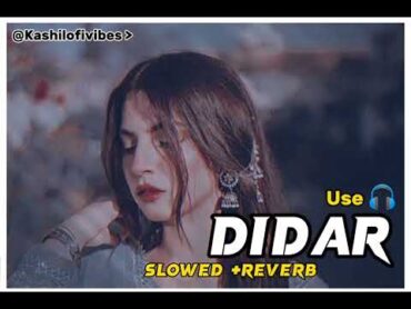 didar  shafaullah khan Rokhri  slowed + Reverb