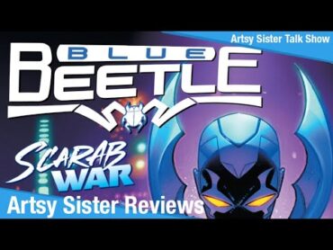 Artsy Sister&39;s Epic Take on Blue Beatles  Scarab Wars: A MustWatch Comic Review!