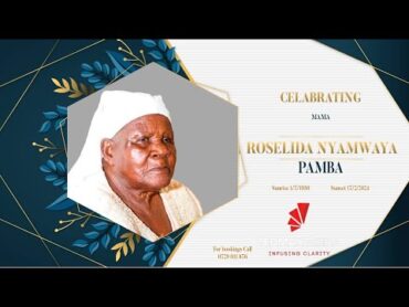 Celebrating the Life of Mama ROSELIDA NYAMWAYA PAMBA (19302024)  7th Mar 2024