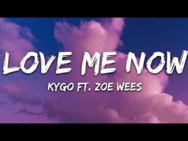 Kygo  Love Me Now (Lyrics) ft. Zoe Wees