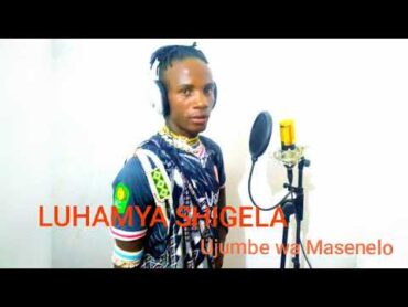 LUHAMYA SHIGELA  Ujumbe wa Masenelo by N recods