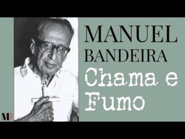 Chama E Fumo  Poema de Manuel Bandeira com narração de Mundo Dos Poemas