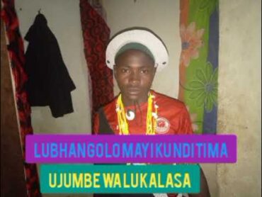 LUBHANGO LO MAYIKU NDITIMA UJUMBE WA LUKALASA BY LWENGE STUDIO MITUNDU