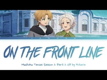 Mushoku Tensei: Jobless Reincarnation Season 2 Part 2  OP "on the front line" by hitorie (Lyrics)