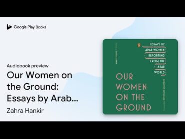 Our Women on the Ground: Essays by Arab Women… by Zahra Hankir · Audiobook preview