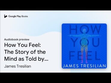 How You Feel: The Story of the Mind as Told by… by James Tresilian · Audiobook preview