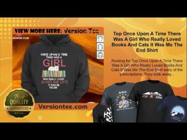 Top Once Upon A Time There Was A Girl Who Really Loved Books And Cats It Was Me The End Shirt