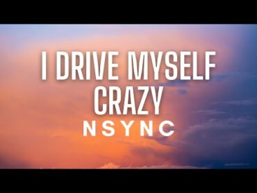 *NSYNC  I Drive MySelf Crazy (Lyrics)