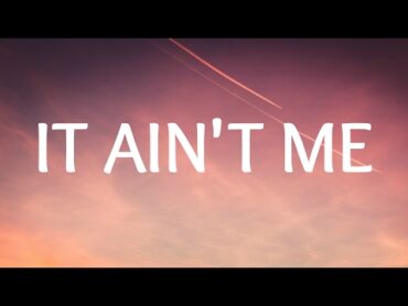 Kygo, Selena Gomez  It Ain&39;t Me (Lyrics / Lyric Video)