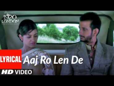 Aaj Ro Len De Lyrical  1920 LONDON  Sharman Joshi, Meera Chopra, Shaarib and Toshi