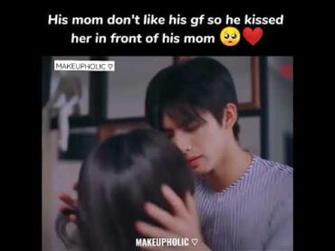 his mom don&39;t like his gf so his kiss her in front of his mom 🥺❤️🦋🦋goaheadcdramakdramashorts