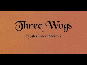 Three Wogs by Alexander Theroux (Book Review)