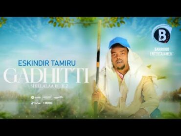 GADHITTI Shillalaa Shii 2 Oromo Music by Eskindir Tamiru