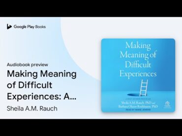 Making Meaning of Difficult Experiences: A… by Sheila A.M. Rauch · Audiobook preview