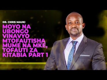 Dr. Chris Mauki : Moyo na Ubongo vinavyomtofautisha Mume na Mke, Tofauti Za Kitabia Part 1