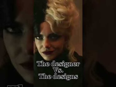 Designer Vs. The Design  Cruella