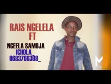 RAISI NGELELA FT NGELELA SAMOJA ICHOLA 0683766308 MBASHA STUDIO