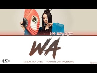 Lee Junghyun (이정현)  "Wa (와)" Lyrics [Color Coded Han/Rom/Eng]