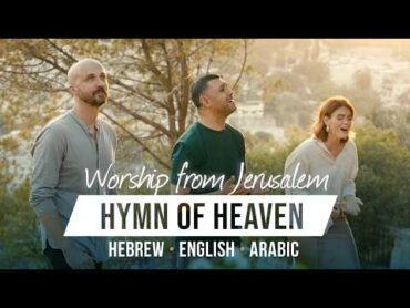 Hymn Of Heaven  Hebrew  Arabic  English  Worship from Jerusalem