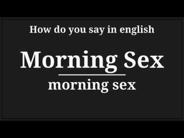 how do you say morning sex in english