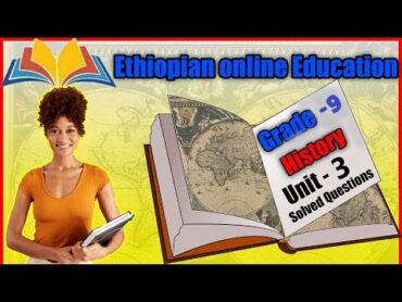 Ethiopian Grade 9 History unit 3Questions for Examለፈተና የተመረጡ ጥያቄዎች  Ethiopian online Education