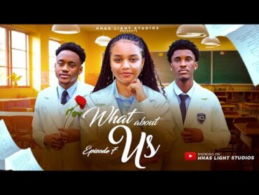 WHAT ABOUT US  EP7  HIGH SCHOOL SERIES  STARRING: ANGEL UNIGWE, EMMANUEL NSE, CHISOM OGUIKE.