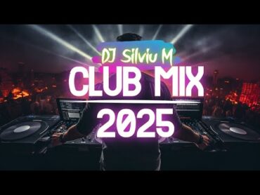 Music Mix 2025  Party Club Dance 2025  Best Remixes Of Popular Songs 2025 MEGAMIX (DJ Silviu M)