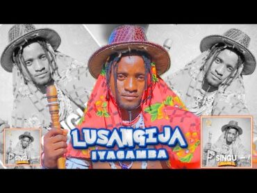 LUSANGIJA IYAGAMBA SINGU AUDIO NEW SONG