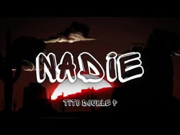 Tito Double P  Nadie (Letra/Lyrics)