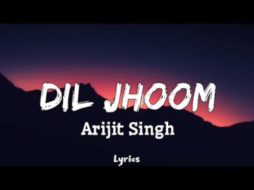 Dil Jhoom (Lyrics )  ARIJIT SINGH  Gadar 2  song arijitsingh  gadar2