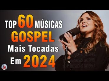 Louvores de Adoração 2024  As Melhores Músicas Gospel Mais Tocadas  Top Gospel, Hinos Evangélicos