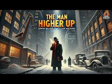 The Man Higher Up 👔  Edwin Balmer&39;s Thrilling Tale of Power & Intrigue 🔍