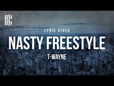 TWayne  Nasty Freestyle  Lyrics