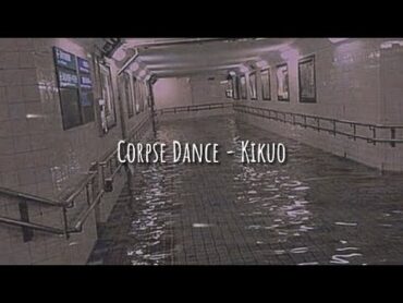 corpse dance  kikuo (slowed)