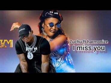 Zuchu ft harmonize I miss you (official music video)