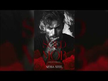 Sold to the Mob  by Alexa Steel  FULL DARK MAFIA ROMANCE AUDIOBOOK