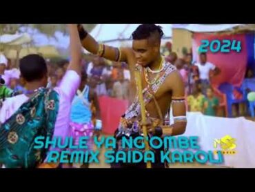 SHULE YA NG&39;OMBE REMIX SAIDA KAROLI 2024