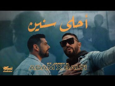 Adam x Balti feat. Jimmy H.   Ahla Snin (Official Music Video)  أحلى سنين