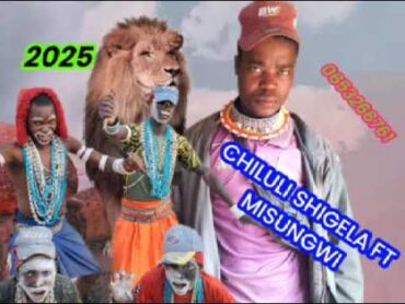 CHILULI SHIGELA FT MISUNGWI UJUMBE  WA LIMBU LUCHAGULA 0653266761  MPYA 2025