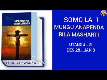 Lesson juma hili Somo la 1,MUNGU ANAPENDA BILA MASHARTI Robo ya kwanza 2025