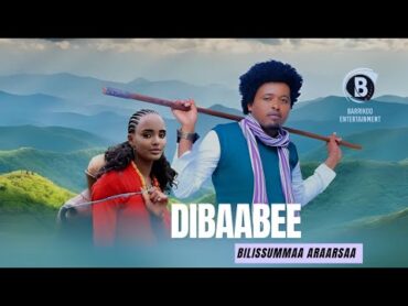 DIBAABEE Oromo Music by Bilissummaa Araarsaa