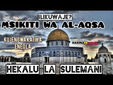 ILIKUWAJE MSIKITI WA ALAQSA KUJENGWA KATIKA ENEO LA HEKALU LA SULEMANI.  Na Mwl Vincent Mwakisyala