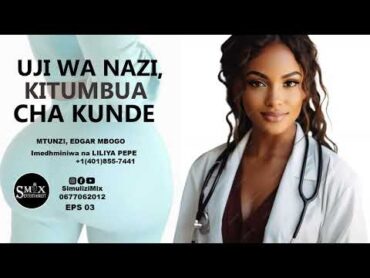 UJI WA NAZI, KITUMBUA CHA KUNDE  eps 3, SIMULIZI ZA MAPENZI.