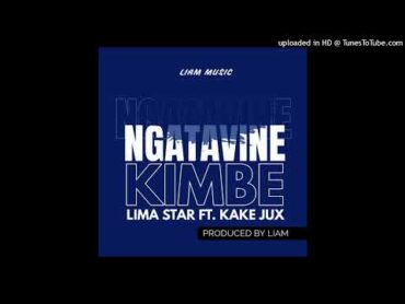 NGATAVINE KIMBE(2025) LIMA STAR FT KAKE JUX PRODUCED BY: LIAM