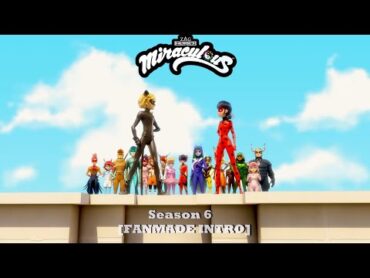 Miraculous Ladybug Season 6 [FANMADE INTRO] (EDITED)