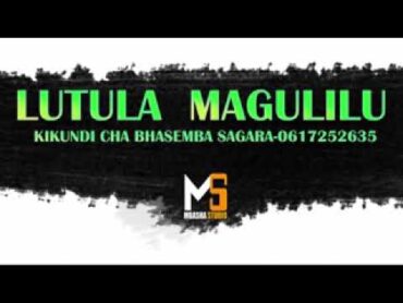 LUTULA  MAGULILU  KIKUNDI CHA BHASEMBA SAGARA0617252635 PRD  BY  MBASHA STUDIO 2024