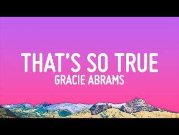 Gracie Abrams  That’s So True (Lyrics)