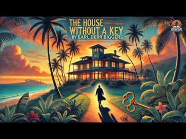 🕵️‍♂️ The House Without a Key 🏠  Classic Detective Mystery by Earl Derr Biggers 🔍