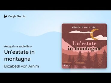 Un&39;estate in montagna di Elizabeth von Arnim · Anteprima audiolibro